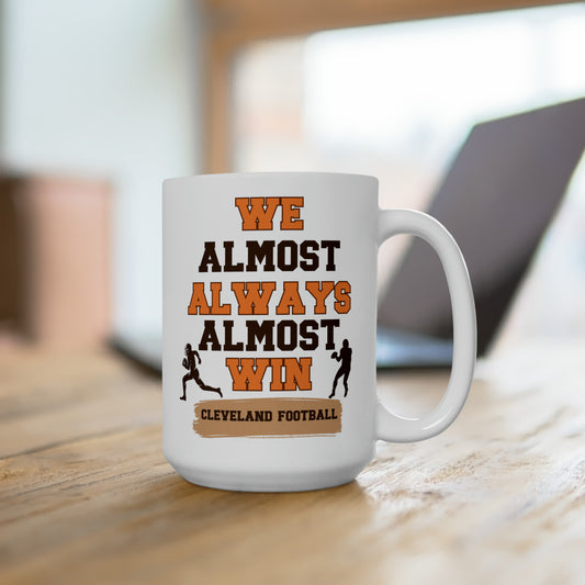 Cleveland Browns Football Almost Always Almost Win Ceramic Mug 15oz