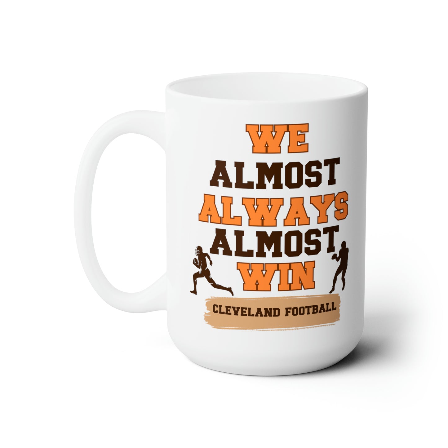 Cleveland Browns Football Almost Always Almost Win Ceramic Mug 15oz