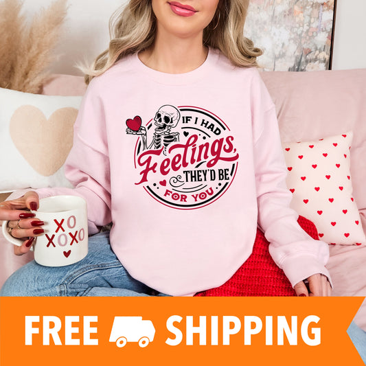 If I had feelings Valentines Day Sweatshirt, Valentine Shirts for women and girls, Valentines Day Gifts for Mom